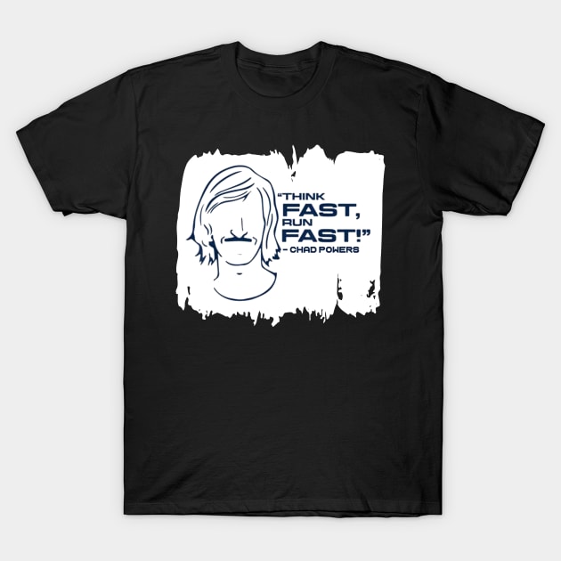 Chad powers Think fast run fast T-Shirt by ARRIGO